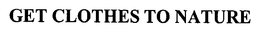 GET CLOTHES TO NATURE trademark