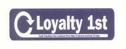 LOYALTY 1ST EASILY TRANSITIONS YOUR CUSTOMER FROM SALES TO SERVICE AND BACK TO SALES trademark