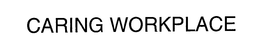 CARING WORKPLACE trademark