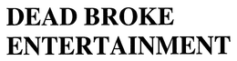 DEAD BROKE ENTERTAINMENT trademark