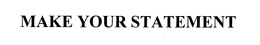 MAKE YOUR STATEMENT trademark