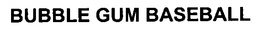 BUBBLE GUM BASEBALL trademark