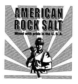 AMERICAN ROCK SALT MINED WITH PRIDE IN THE U.S.A. trademark