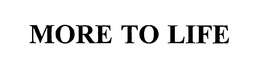 MORE TO LIFE trademark