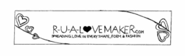 R-U-A-LOVEMAKER.COM SPREADING LOVE IN EVERY SHAPE, FORM & FASHION trademark