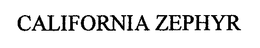CALIFORNIA ZEPHYR trademark
