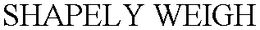 SHAPELY WEIGH trademark