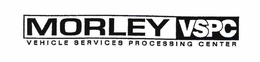 MORLEY VSPC VEHICLE SERVICES PROCESSING CENTER trademark