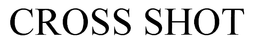 CROSS SHOT trademark