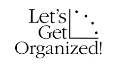 LET'S GET ORGANIZED! trademark
