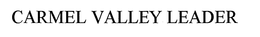 CARMEL VALLEY LEADER trademark
