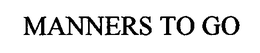 MANNERS TO GO trademark