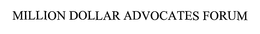 MILLION DOLLAR ADVOCATES FORUM trademark