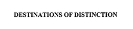 DESTINATIONS OF DISTINCTION trademark