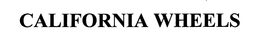 CALIFORNIA WHEELS trademark