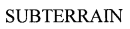 SUBTERRAIN trademark