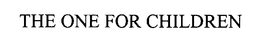 THE ONE FOR CHILDREN trademark