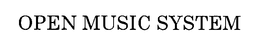 OPEN MUSIC SYSTEM trademark