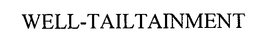 WELL-TAILTAINMENT trademark