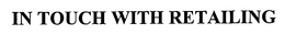 IN TOUCH WITH RETAILING trademark