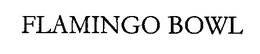FLAMINGO BOWL trademark