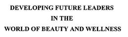 DEVELOPING FUTURE LEADERS IN THE WORLD OF BEAUTY AND WELLNESS trademark