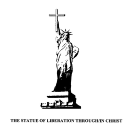 THE STATUE OF LIBERATION THROUGH/IN CHRIST trademark