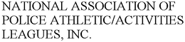 NATIONAL ASSOCIATION OF POLICE ATHLETIC/ACTIVITIES LEAGUES, INC. trademark