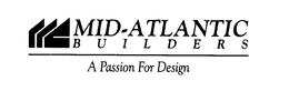 MID-ATLANTIC BUILDERS A PASSION FOR DESIGN trademark