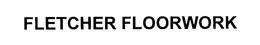 FLETCHER FLOORWORK trademark