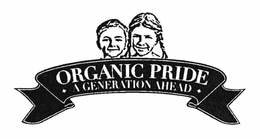 ORGANIC PRIDE A GENERATION AHEAD trademark