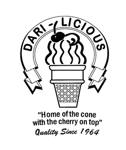 DARI-LICIOUS "HOME OF THE CONE WITH THE CHERRY ON TOP" QUALITY SINCE 1964 trademark