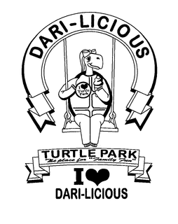 DARI-LICIOUS TURTLE PARK THE PLACE FOR "FAMILY FUN" I TURTLE PARK I DARI-LICIOUS trademark
