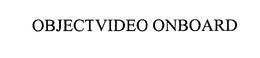 OBJECTVIDEO ONBOARD trademark