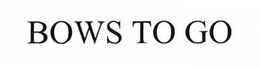 BOWS TO GO trademark