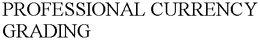 PROFESSIONAL CURRENCY GRADING trademark
