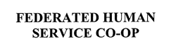 FEDERATED HUMAN SERVICE CO-OP trademark