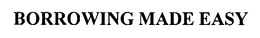 BORROWING MADE EASY trademark