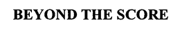 BEYOND THE SCORE trademark
