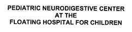PEDIATRIC NEURODIGESTIVE CENTER AT THE FLOATING HOSPITAL FOR CHILDREN trademark