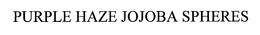 PURPLE HAZE JOJOBA SPHERES trademark