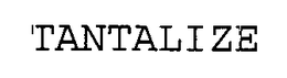 TANTALIZE trademark