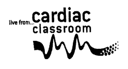 LIVE FROM...CARDIAC CLASSROOM trademark