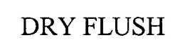DRY FLUSH trademark