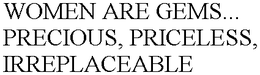 WOMEN ARE GEMS... PRECIOUS, PRICELESS, IRREPLACEABLE trademark