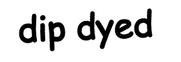 DIP DYED trademark