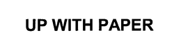 UP WITH PAPER trademark