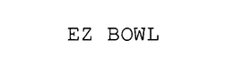 EZ BOWL trademark
