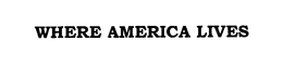 WHERE AMERICA LIVES trademark