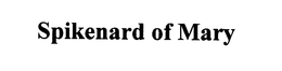 SPIKENARD OF MARY trademark